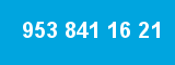 953 841 16 21